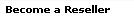 Become a Reseller