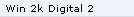 Win 2k Digital 2