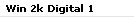 Win 2k Digital 1