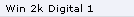 Win 2k Digital 1